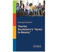 A Study Guide For Charles Baudelaire's "Hymn To Beauty