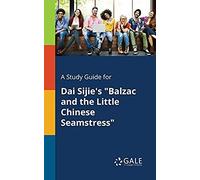 A Study Guide For Dai Sijie's "Balzac And The Little Chinese Seamstress