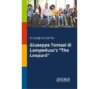 A Study Guide For Giuseppe Tomasi Di Lampedusa's "The Leopard