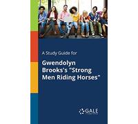 A Study Guide for Gwendolyn Brooks's "Strong Men Riding Horses"