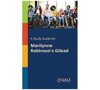 A Study Guide For Marilynne Robinson's Gilead