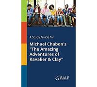 A Study Guide For Michael Chabon's "The Amazing Adventures Of Kavalier & Clay