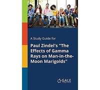 A Study Guide For Paul Zindel's "The Effects Of Gamma Rays On Man-In-The-Moon Marigolds