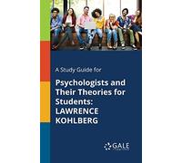 A Study Guide for Psychologists and Their Theories for Students: Lawrence Kohlberg