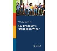 A Study Guide for Ray Bradburys Dandelion Wine by Cengage Learning Gale Cengage Learning Gale (Auteur)