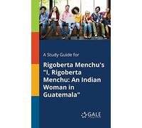 A Study Guide for Rigoberta Menchu's "I, Rigoberta Menchu: An Indian Woman in Guatemala"