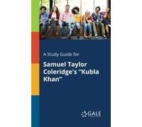 A Study Guide For Samuel Taylor Coleridge's "Kubla Khan