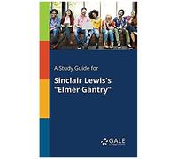 A Study Guide For Sinclair Lewis's "Elmer Gantry
