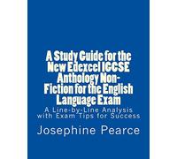 A Study Guide for the New Edexcel IGCSE Anthology Non-Fiction for the English Language Exam: A Line-by-Line Analysis of the Non-Fiction Prose Extracts with Exam Tips for Success
