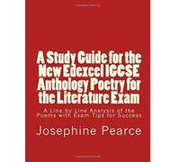 A Study Guide for the New Edexcel IGCSE Anthology Poetry for the Literature Exam: A Line by Line Analysis of all the Poems with Exam Tips for Sucess - [Version Originale] Ms Josephine Pearce (Auteur)
