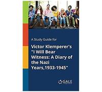 A Study Guide For Victor Klemperer's "I Will Bear Witness