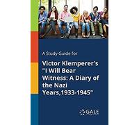 A Study Guide For Victor Klemperer's "I Will Bear Witness