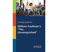 A Study Guide For William Faulkner's "The Unvanquished