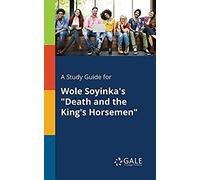 A Study Guide For Wole Soyinka's "Death And The King's Horsemen