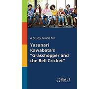 A Study Guide For Yasunari Kawabata's "Grasshopper And The Bell Cricket