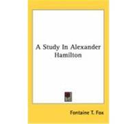 A Study in Alexander Hamilton Fox, Fontaine T. (Auteur)