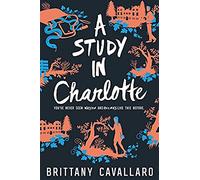 A Study in Charlotte: Jamie Watson and Charlotte Holmes-descendants of literature's greatest detectives-must solve a murder at their boarding school.