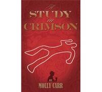 A Study In Crimson - The Further Adventures Of Mrs. Watson And Mrs. St Clair Co-Founders Of The Watson Fanshaw Detective Agency - With A Supporting (Paperback) Molly Carr, (Auteur)