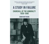 A Study in Failure: Churchill at the Admiralty, 1939-1940