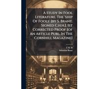 A Study In Fool Literature. The 'ship Of Fools' [by S. Brant. Signed C.h.h.]. 1st Corrected Proof [of An Article Publ. In The Cornhill Magazine]