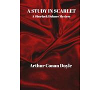 A STUDY IN SCARLET: A Sherlock Holmes Mystery