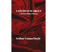 A STUDY IN SCARLET: A Sherlock Holmes Mystery