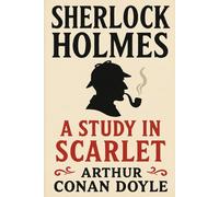 A study in Scarlet (Annotated): Sherlock Holmes’ First Case, With a Modern Reader’s Companion