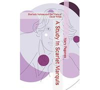 A Study in Scarlet Marquis: Sherlock Holmes and the Trials of Oscar Wilde