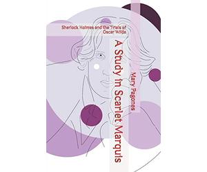 A Study in Scarlet Marquis: Sherlock Holmes and the Trials of Oscar Wilde