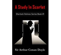 A Study In Scarlet: Sherlock Holmes Series Book #1