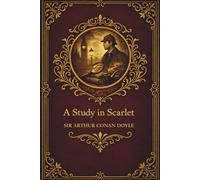 A Study in Scarlet: The First Sherlock Holmes Adventure
