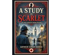 A Study In Scarlet: The First Sherlock Holmes Mystery