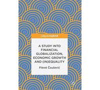 A Study Into Financial Globalization, Economic Growth And (In)Equality