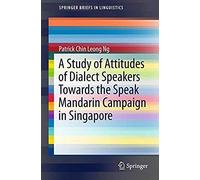 A Study Of Attitudes Of Dialect Speakers Towards The Speak Mandarin Campaign In Singapore