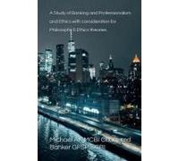 A Study Of Banking And Professionalism And Ethics With Consideration For Philosophy & Ethics Theories
