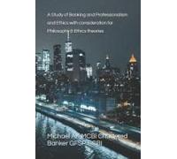 A Study Of Banking And Professionalism And Ethics With Consideration For Philosophy &ethics Theories