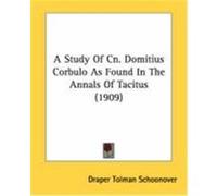 A Study of Cn. Domitius Corbulo as Found in the Annals of Tacitus (1909) Schoonover, Draper Tolman (Auteur)