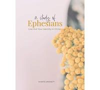 A Study Of Ephesians: Live Out Your Identity In Christ