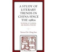 A Study of Literary Trends in China Since the 1980s by Teresa ChiChing Sun Teresa ChiChing Sun (Auteur)