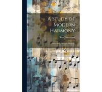 A Study Of Modern Harmony: (Étude Sur L'harmonie Moderne)