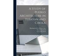 A Study Of Pueblo Architecture In Tusayan And Cibola