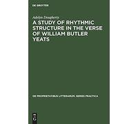 A Study Of Rhythmic Structure In The Verse Of William Butler Yeats
