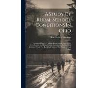 A Study Of Rural School Conditions In Ohio: Legislative History, The One-Room School, Supervision, Centralization And Consolidation, Community Activit