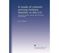 A Study of Schools Serving Military Families in the U.S.: Education Quality, Federal Administration, and Funding