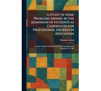A Study of Some Problems Arising in the Admission of Students as Candidates for Professional Degrees in Education: Teachers College, Columbia University Contributions to Education, No. 285