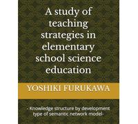 A study of teaching strategies in elementary school science education: - Knowledge structure by development type of semantic network model-