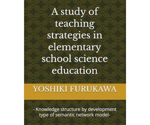 A study of teaching strategies in elementary school science education: - Knowledge structure by development type of semantic network model-