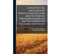 A Study Of The Influence Of Physical Soil Factors And Of Various Fertilizer Chemicals On The Growth Of The Carnation Plant