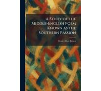 A Study of the Middle-English Poem Known as the Southern Passion