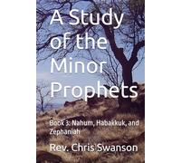 A Study of the Minor Prophets: Book 3: Nahum, Habakkuk, and Zephaniah